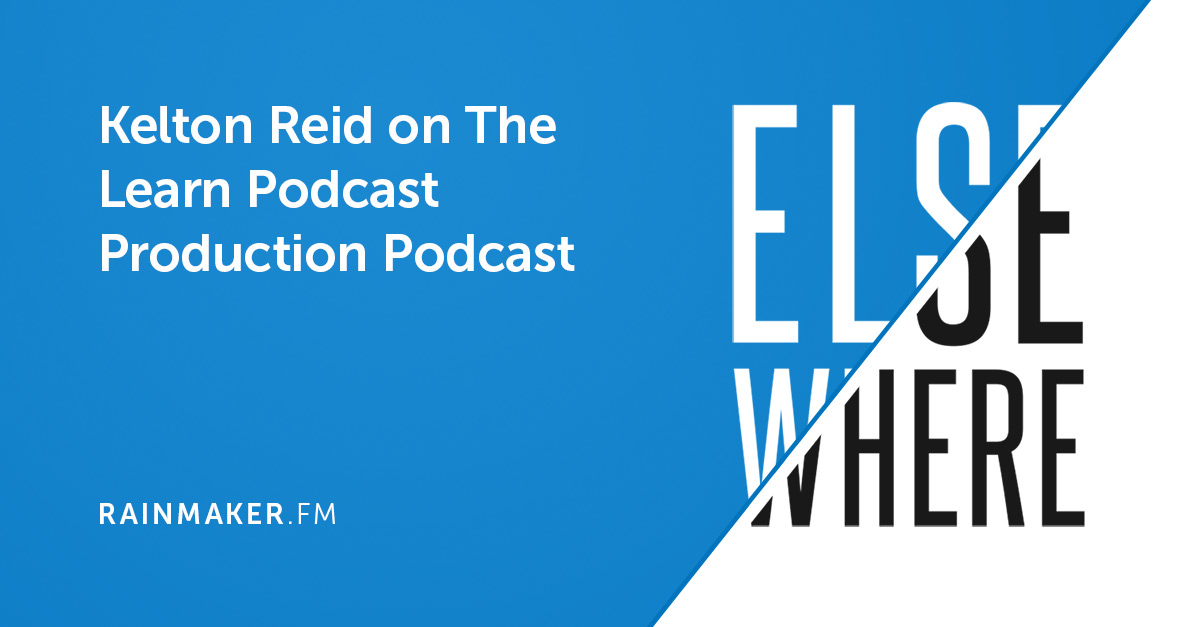 Kelton Reid on The Learn Podcast Production Podcast